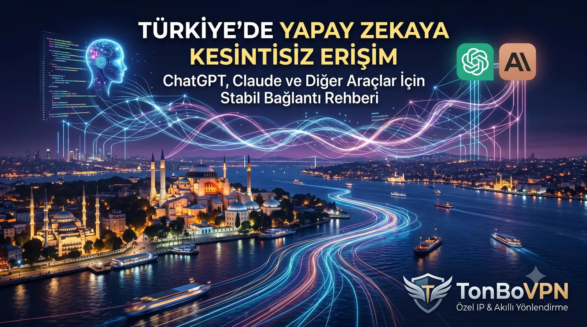 Türkiye'den ChatGPT ve Claude neden takılıyor? | TonBoVPN - TonBoVPN